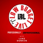 Logo of the podcast Luke Dunkin's Low Budget Live Podcast Luke Dunkin's Low Budget Live