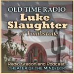 Luke Slaughter of Tombstone - Old Time Radio Podcast Luke Slaughter of Tombstone - Old Time Radio
