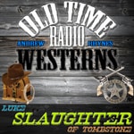 Logo of the podcast Luke Slaughter of Tombstone | OTRWesterns.com Podcast Luke Slaughter of Tombstone | OTRWesterns.com