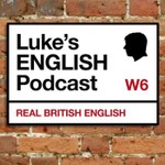 Luke's ENGLISH Podcast - Learn British English with Luke Thompson Podcast Luke's ENGLISH Podcast - Learn British English with Luke Thompson