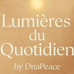 Logo of the podcast Lumières du Quotidien by DnaPeace Podcast Lumières du Quotidien by DnaPeace