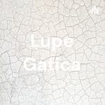 Logo of the podcast Lupe Gatica Podcast Lupe Gatica