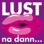 Lust — na dann... Podcast Lust — na dann...