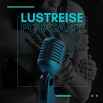 LustReise - Ein Podcast über Lust, Liebe und Abenteuer – ehrlich, offen, kinky
