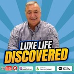 Luxe Life Discovered Podcast Luxe Life Discovered
