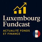 Logo of the podcast Luxembourg Fundcast (version française) Podcast Luxembourg Fundcast (version française)
