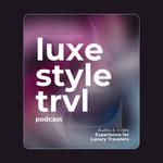 Logo of the podcast LuxeStyle Travel - A Travel Audio & Video Experience Podcast LuxeStyle Travel - A Travel Audio & Video Experience