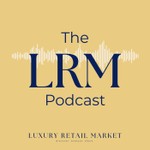 Logo of the podcast Luxury Retail Market Podcast Luxury Retail Market