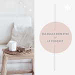 Logo of the podcast Ma Bulle Bien-Etre Podcast Ma Bulle Bien-Etre