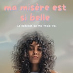 Logo of the podcast ma misère est si belle Podcast ma misère est si belle
