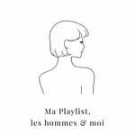 Logo of the podcast Ma playlist, les hommes et moi Podcast Ma playlist, les hommes et moi