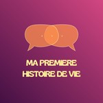Podcast Ma première histoire de vie