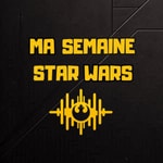 Ma semaine Star Wars Podcast Ma semaine Star Wars
