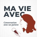 Logo of the podcast Ma vie avec... Conversation avec un patient Podcast Ma vie avec... Conversation avec un patient