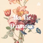Logo of the podcast Ma Vie D'amour Podcast Ma Vie D'amour