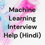 Logo of the podcast Machine Learning Interview Help (Hindi) Podcast Machine Learning Interview Help (Hindi)