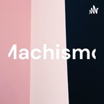 Podcast Machismo
