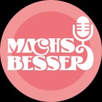 MACH´S BESSER Podcast MACH´S BESSER