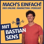 Logo of the podcast Machβs einfach - Der Online-Marketing-Podcast mit Bastian Sens Podcast Machβs einfach - Der Online-Marketing-Podcast mit Bastian Sens