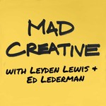 Logo of the podcast MAD CREATIVE with Leyden Lewis + Ed Lederman Podcast MAD CREATIVE with Leyden Lewis + Ed Lederman