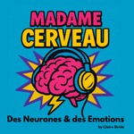 Logo of the podcast Madame Cerveau - Des Neurones et des Emotions Podcast Madame Cerveau - Des Neurones et des Emotions