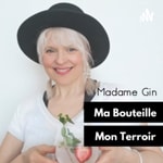 Logo of the podcast Madame Gin, Ma Bouteille, Mon Terroir Podcast Madame Gin, Ma Bouteille, Mon Terroir