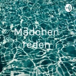 Logo of the podcast Mädchen 👧🏻 reden Podcast Mädchen 👧🏻 reden