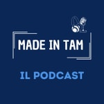 Logo of the podcast Made in TAM - Il Podcast Podcast Made in TAM - Il Podcast