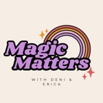 Logo of the podcast Magic Matters with Deni & Erica Podcast Magic Matters with Deni & Erica