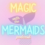 Logo of the podcast Magic With The Mermaids Podcast Magic With The Mermaids