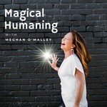 Magical Humaning Podcast Magical Humaning