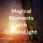 Podcast Magical Moments with OshunsLight 