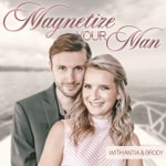 Magnetize Your Man with Brody & Antia Magnetize Your Man with Brody & Antia