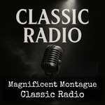 Podcast Magnificent Montague - Classic Radio