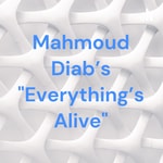 Logo of the podcast Mahmoud Diab's "Everything's Alive" Podcast Mahmoud Diab's "Everything's Alive"
