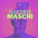 Logo of the podcast Mai dire maschi Podcast Mai dire maschi