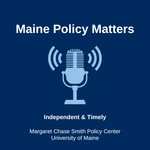 Maine Policy Matters Podcast Maine Policy Matters