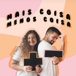 Logo of the podcast Mais Coisa Menos Coisa Podcast Mais Coisa Menos Coisa