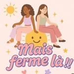 Logo of the podcast Mais ferme là !! Podcast Mais ferme là !!