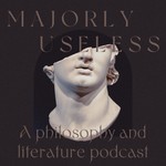 Logo of the podcast Majorly Useless: A Philosophy and Literature Podcast Podcast Majorly Useless: A Philosophy and Literature Podcast