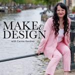 Make and Design with Carina Gardner Podcast Make and Design with Carina Gardner