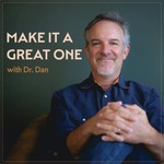 Make It a Great One with Dr. Dan: #1 Podcast for Inspiring Conversations to Live and Lead On Purpose Podcast Make It a Great One with Dr. Dan: #1 Podcast for Inspiring Conversations to Live and Lead On Purpose