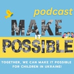 Podcast Make It Possible Ukraine: Volunteer Heroes Stories