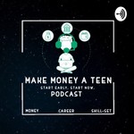 Logo of the podcast MAKE MONEY A TEEN Podcast MAKE MONEY A TEEN