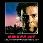 Logo of the podcast Make My Day: A Clint Eastwood Podcast Logo of the podcast Make My Day: A Clint Eastwood Podcast