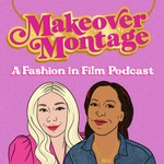 Makeover Montage: A Fashion in Film Podcast Podcast Makeover Montage: A Fashion in Film Podcast