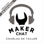 Maker Chat Podcast Maker Chat