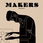 MAKERS PODCAST Podcast MAKERS PODCAST