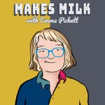 Makes Milk with Emma Pickett: breastfeeding from the beginning to the end Podcast Makes Milk with Emma Pickett: breastfeeding from the beginning to the end
