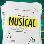 Making a Musical: The Future of British Musical Theatre Podcast Making a Musical: The Future of British Musical Theatre